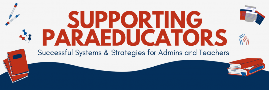 Supporting Paraeducators: Successful Systems & Strategies for Admins and Teachers